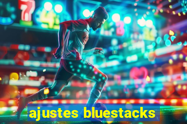 ajustes bluestacks